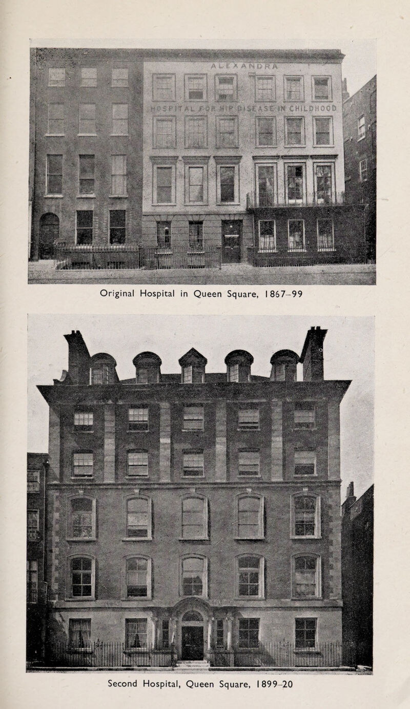 Original Hospital in Queen Square, 1867-99 Second Hospital, Queen Square, 1899-20