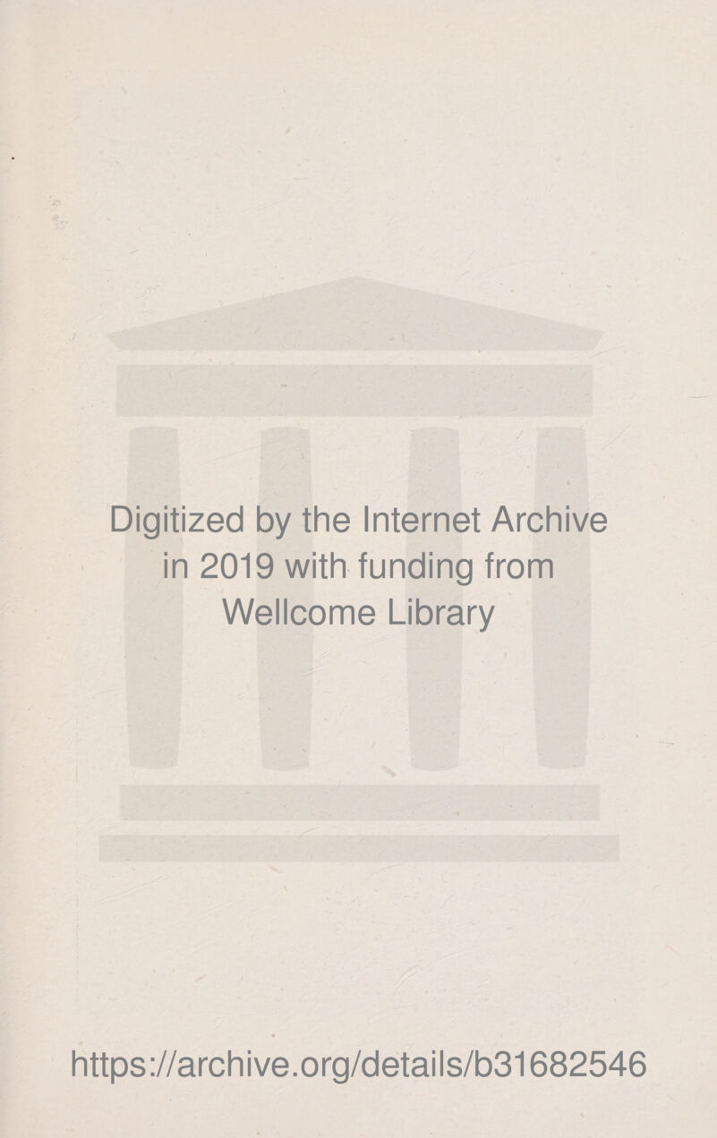 Digitized by the Internet Archive in 2019 with funding from Wellcome Library https://archive.org/details/b31682546