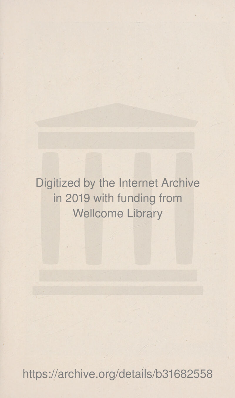 Digitized by the Internet Archive in 2019 with funding from Wellcome Library / https://archive.org/details/b31682558