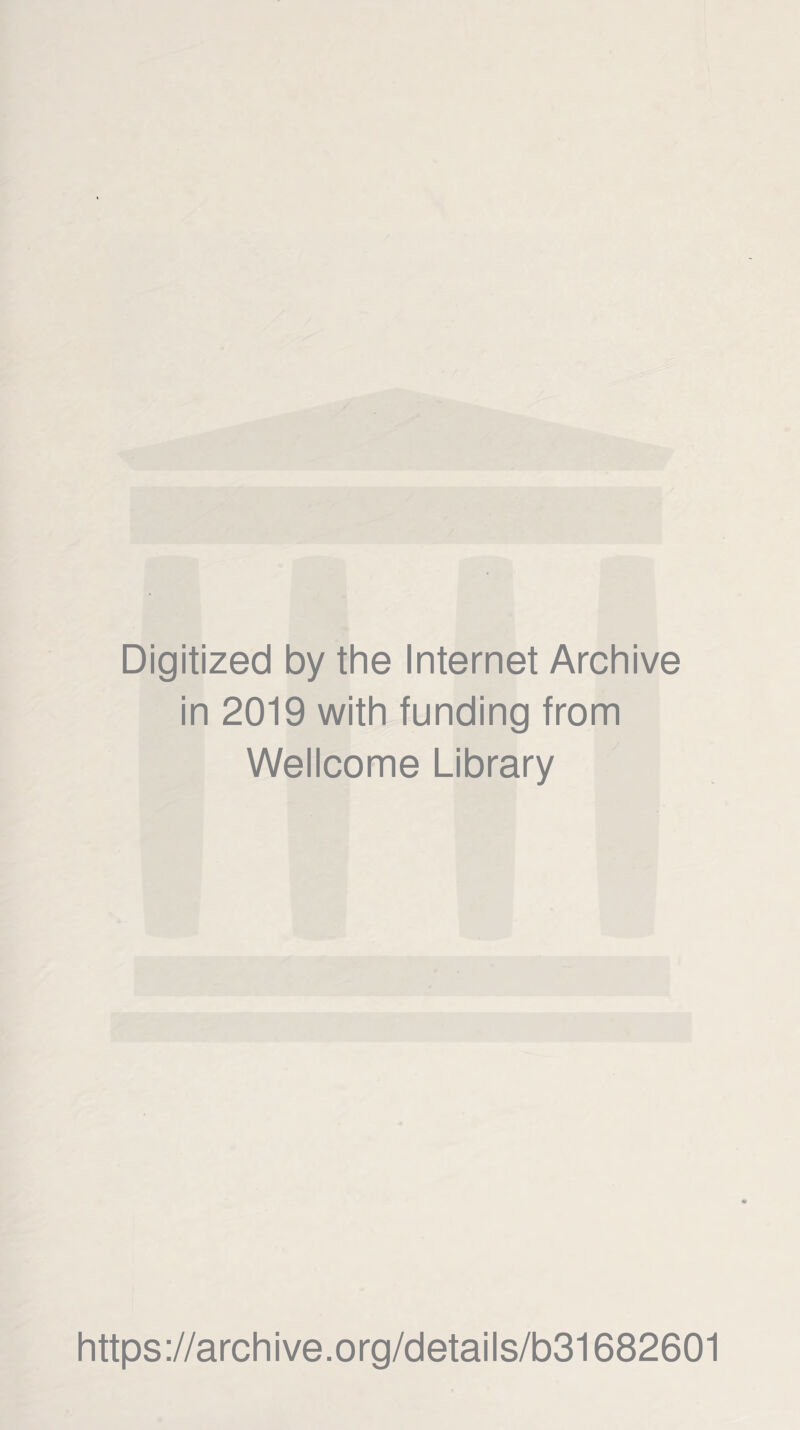 Digitized by the Internet Archive in 2019 with funding from Wellcome Library https://archive.org/details/b31682601