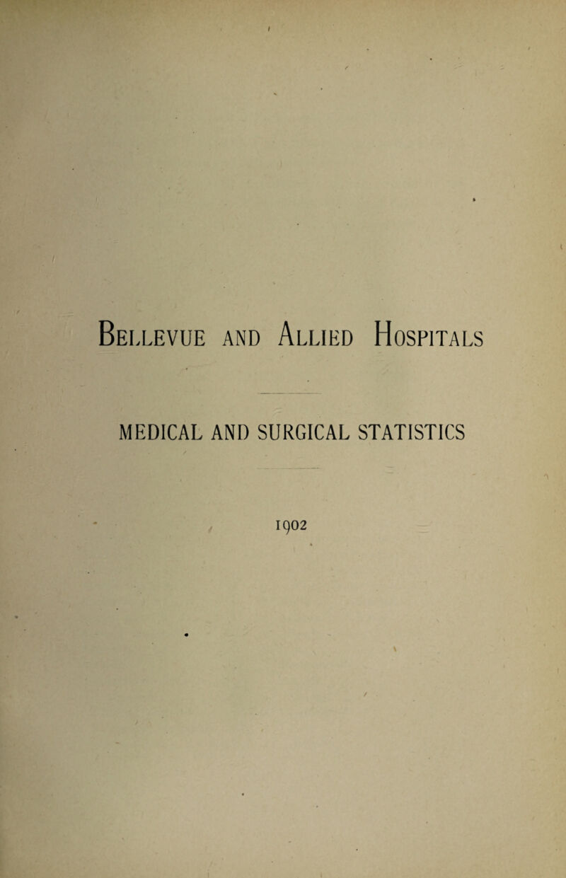 Bei ,LEVUE AND ALLIED HOSPITALS MEDICAL AND SURGICAL STATISTICS 1902 /