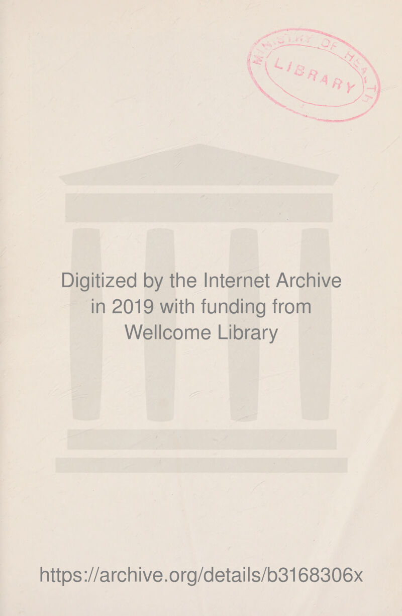 Digitized by the Internet Archive in 2019 with funding from Wellcome Library https://archive.org/details/b3168306x