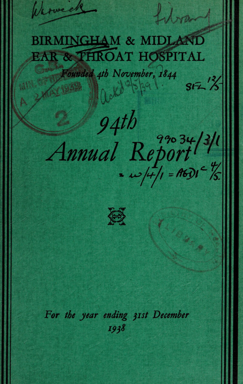 BIRMI^GH^M & MID: EAR &^S5oAT HdPITAL November 11844 0/ Sl~£-+ •> Vs. 94th ‘ijojy- n Annual Report * ^>Mi -^01^%. f Ftfr the year ending pst December 1948 ■ t ■' ‘