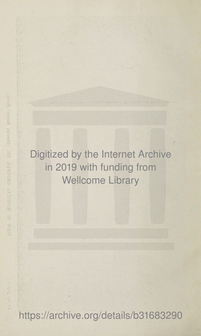 I 1) vj> n: 0? V c* I- JX CJ w Digitized by the Internet Archive in 2019 with funding from Wellcome Library https://archive.org/details/b31683290