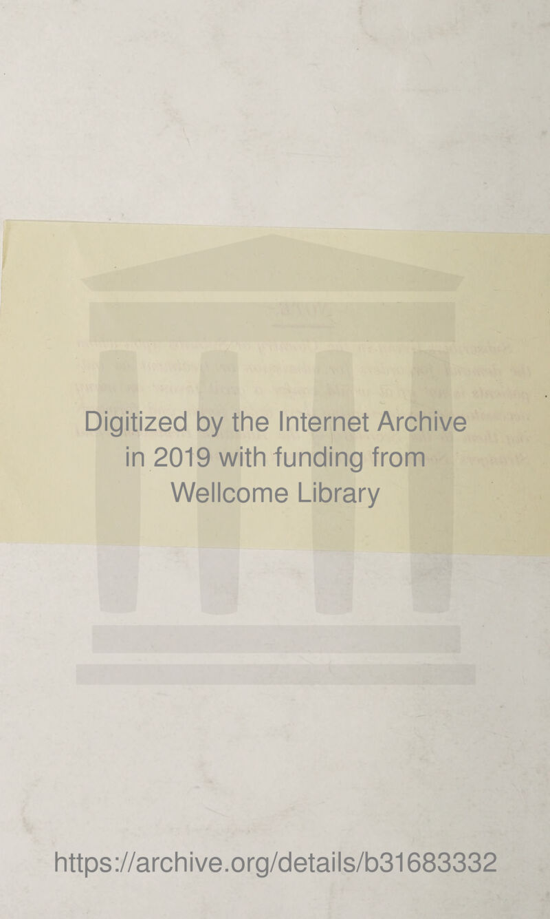 Digitized by the Internet Archive in 2019 with funding from Wellcome Library https://archive.org/details/b31683332