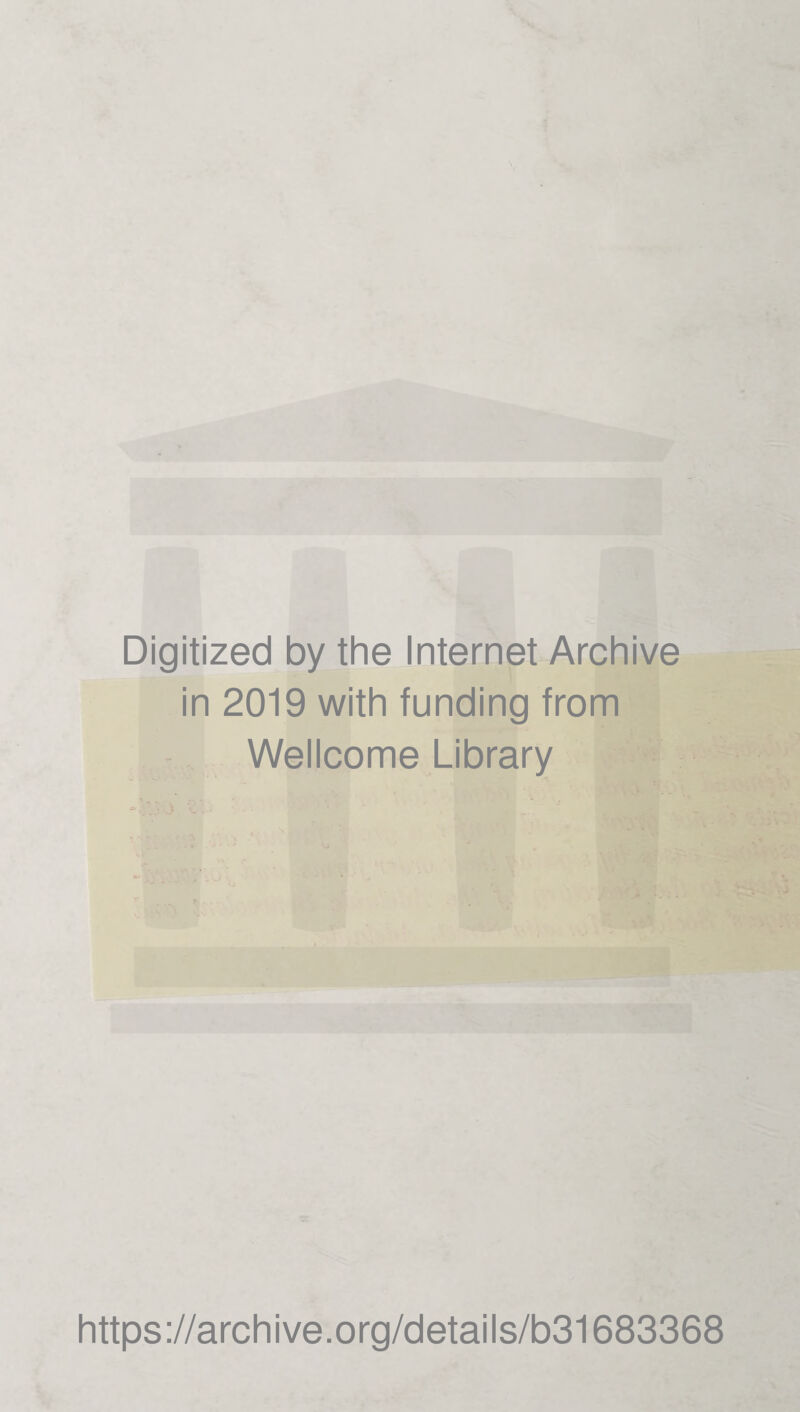 Digitized by the Internet Archive in 2019 with funding from Wellcome Library https://archive.org/details/b31683368