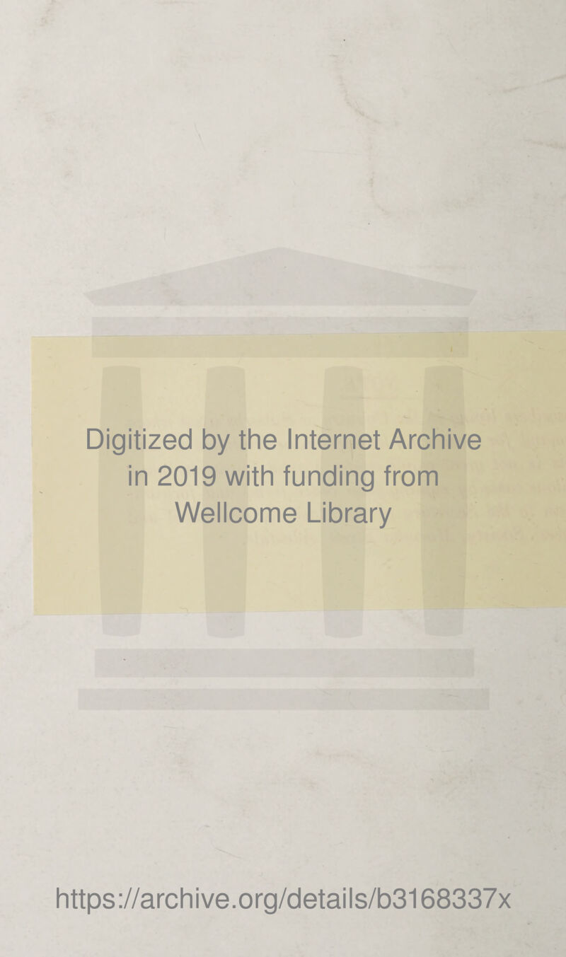 Digitized by the Internet Archive in 2019 with funding from Wellcome Library https://archive.org/details/b3168337x