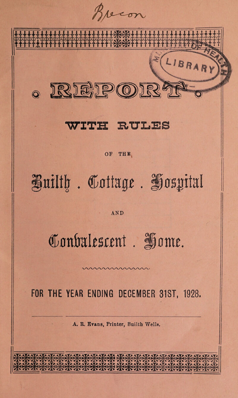 niltb . Cottage. Hospital AND Con&alestent. pome. FOR THE YEAR ENDING DECEMBER 31ST, 1928. A. R. Evans, Printer, Builtb Wells.