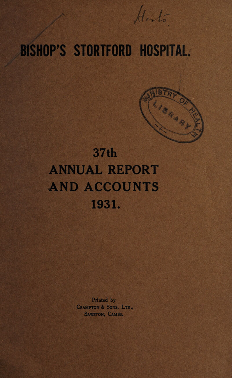 37th ANNUAL REPORT AND ACCOUNTS 1931. Printed by Crampton & Sons, Ltd., Sawston, Cambs. '•AV-fir? * * fW ^  • _'•-■ • • f,-. • . ■- ■■ ■ ' 'J}r‘ y. ift.'' ■.■ ■■.V v • '^'C- • ■ -■■■.■ r r ■ T‘ ■ ■.■ ■' '