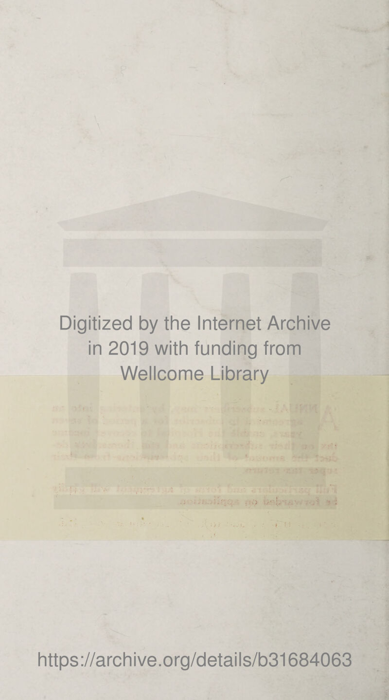 Digitized by the Internet Archive in 2019 with funding from Wellcome Library https://archive.org/details/b31684063