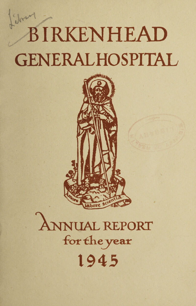 BIRKENHEAD GENERALHOSPITAL UAL REPORT “For Elievear 1945