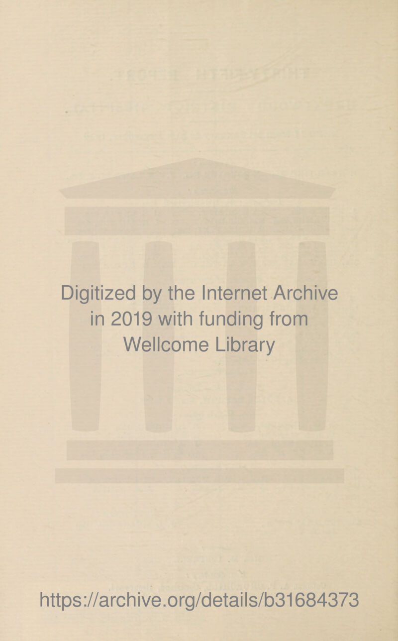 Digitized by the Internet Archive in 2019 with funding from Wellcome Library https://archive.org/details/b31684373