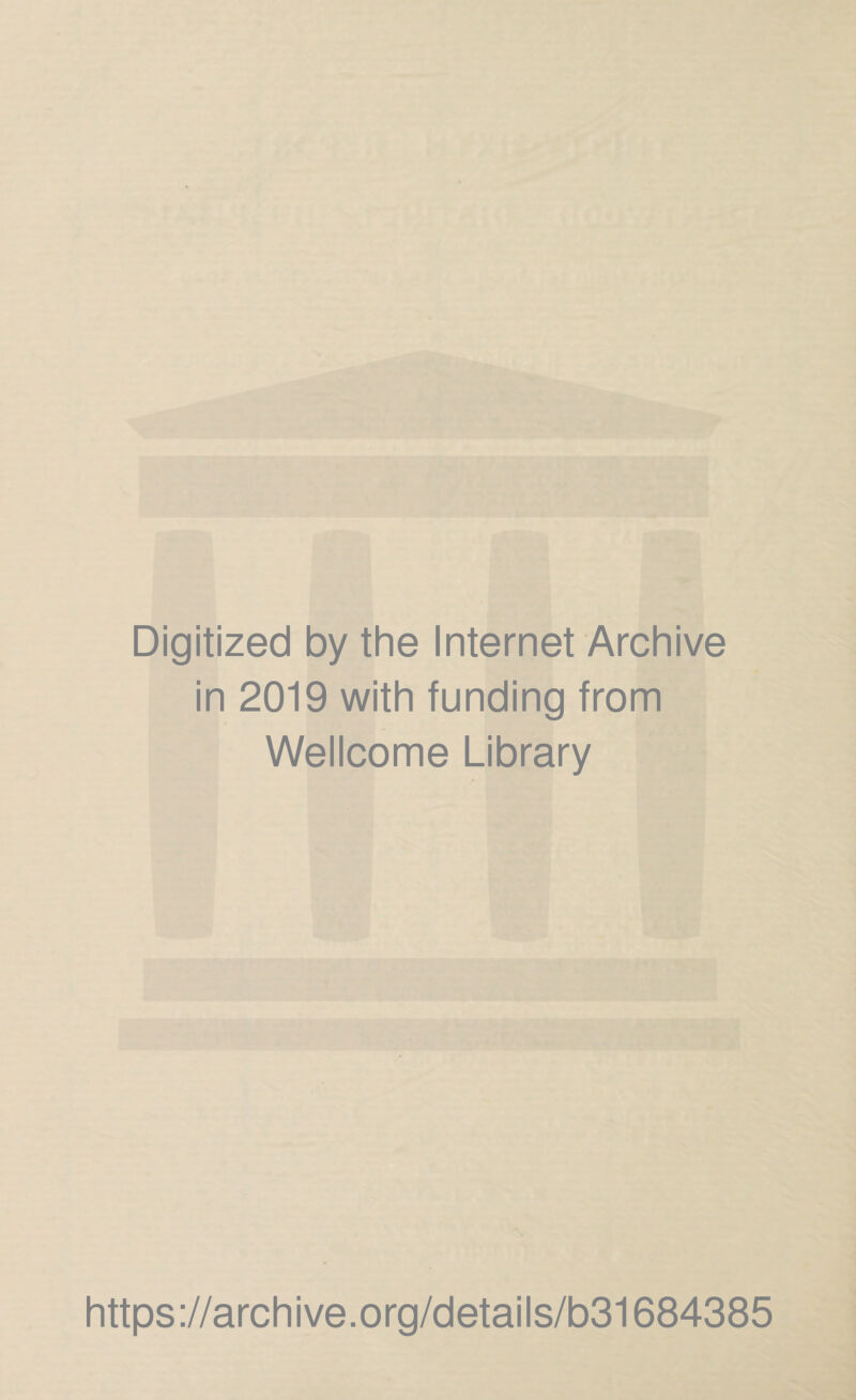 Digitized by the Internet Archive in 2019 with funding from Wellcome Library https://archive.org/details/b31684385