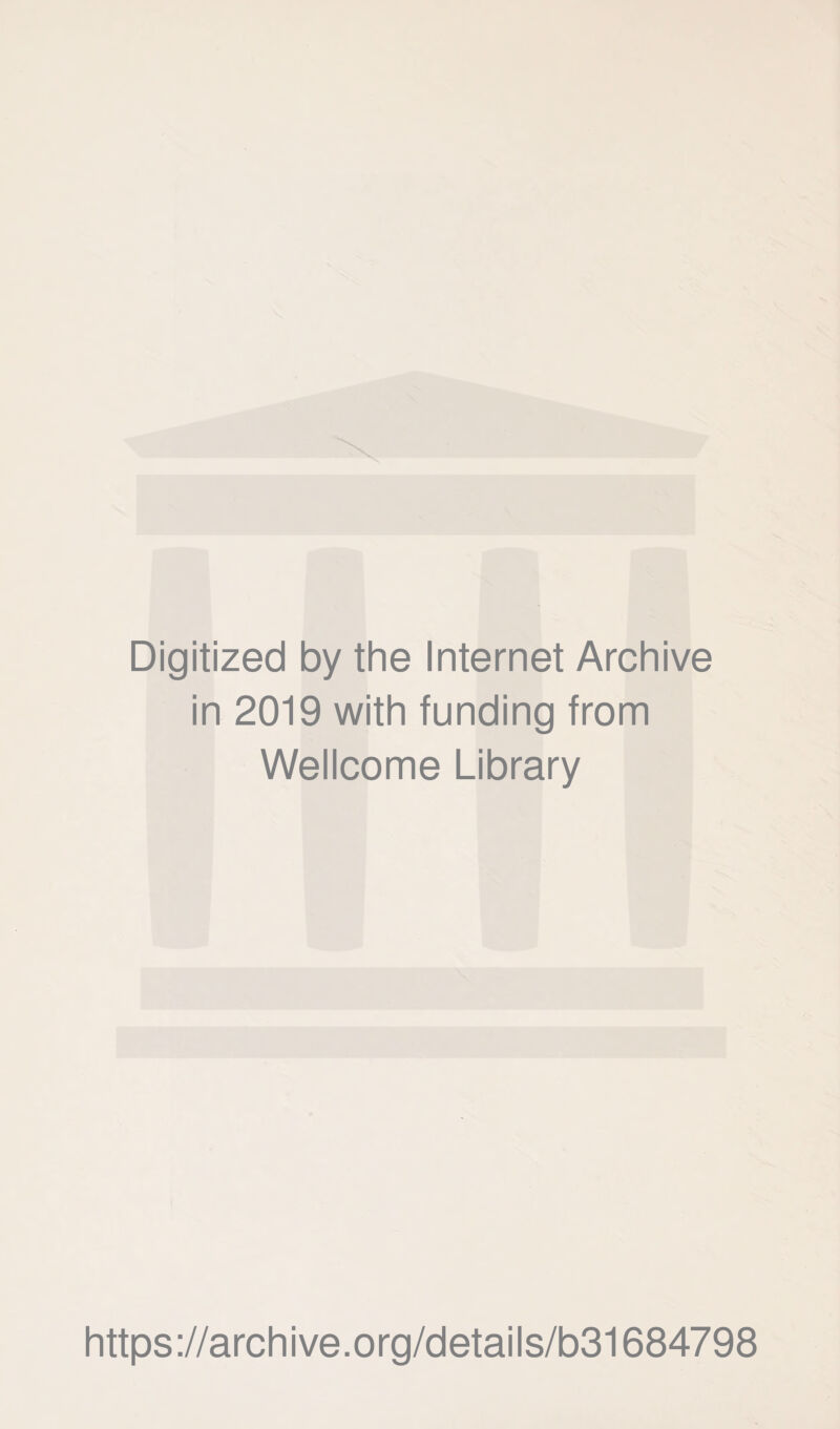 Digitized by the Internet Archive in 2019 with funding from Wellcome Library https://archive.org/details/b31684798