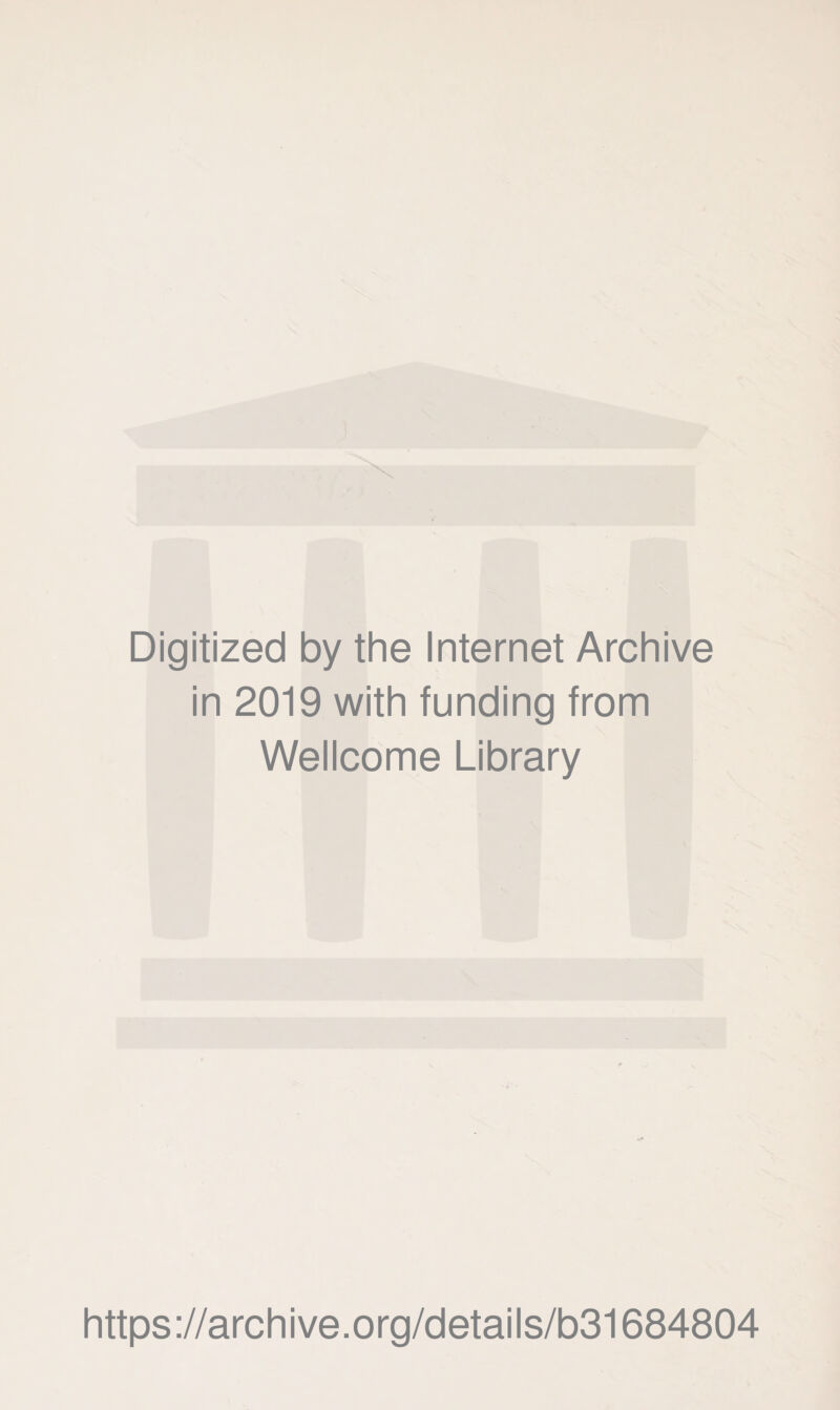 Digitized by the Internet Archive in 2019 with funding from Wellcome Library https://archive.org/details/b31684804