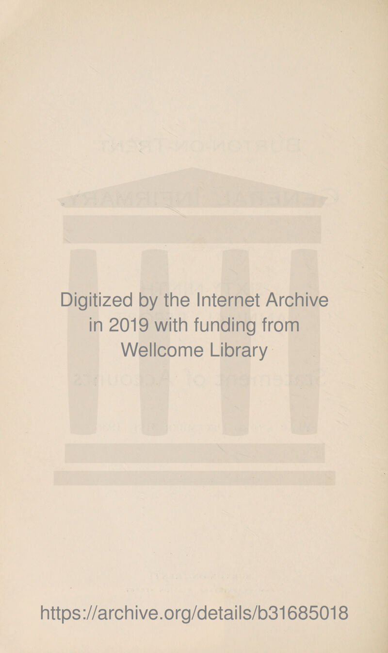 Digitized by the Internet Archive in 2019 with funding from Wellcome Library https://archive.org/details/b31685018