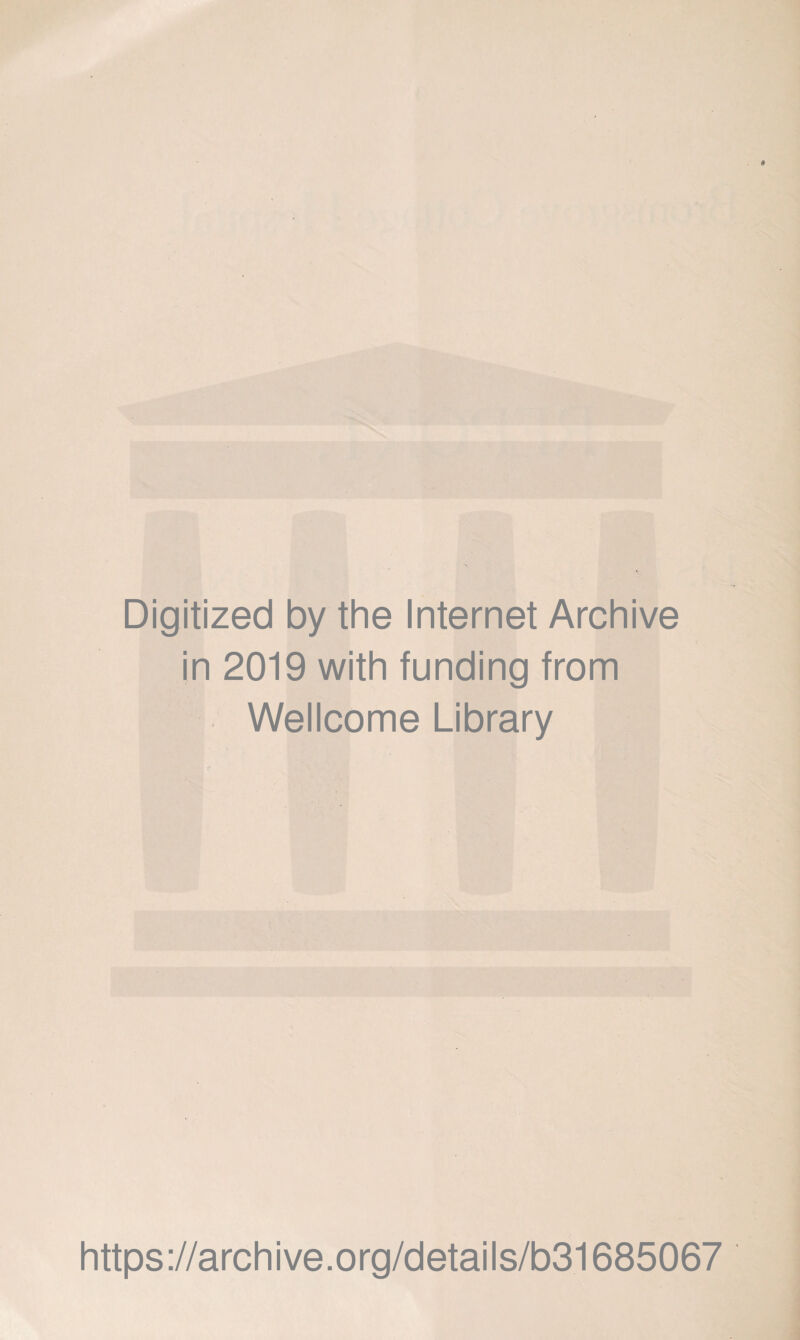 Digitized by the Internet Archive in 2019 with funding from Wellcome Library https://archive.org/details/b31685067