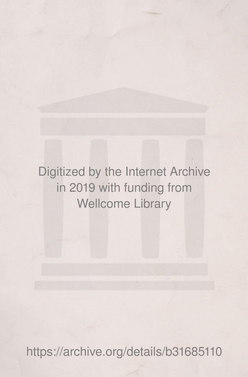 Digitized by the Internet Archive in 2019 with funding from Wellcome Library https://archive.org/details/b31685110