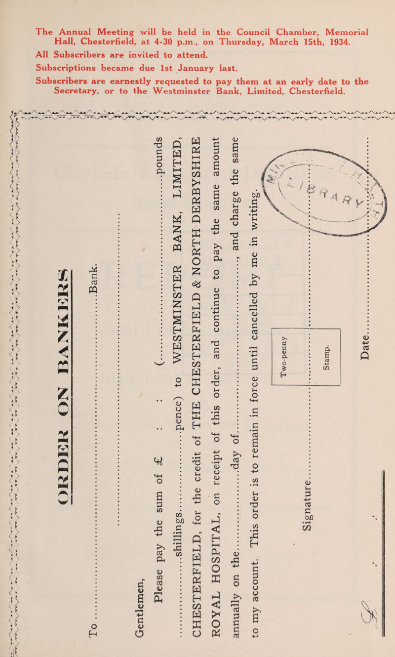 The Annual Meeting will be held in the Council Chamber, Memorial Hall, Chesterfield, at 4-30 p.m., on Thursday, March 15th, 1934. All Subscribers are invited to attend. Subscriptions became due 1st January last. Subscribers are earnestly requested to pay them at an early date to the Secretary, or to the Westminster Bank, Limited, Chesterfield. CO On w 0. C/3 dj & a> HH o +-< IS C m cc & E c o s <L> & w H 1-1 «—1 <u CO < r—H P +-> W c <U E o C o O E c G Pt QJ a s a3 6 4-* * CO Date