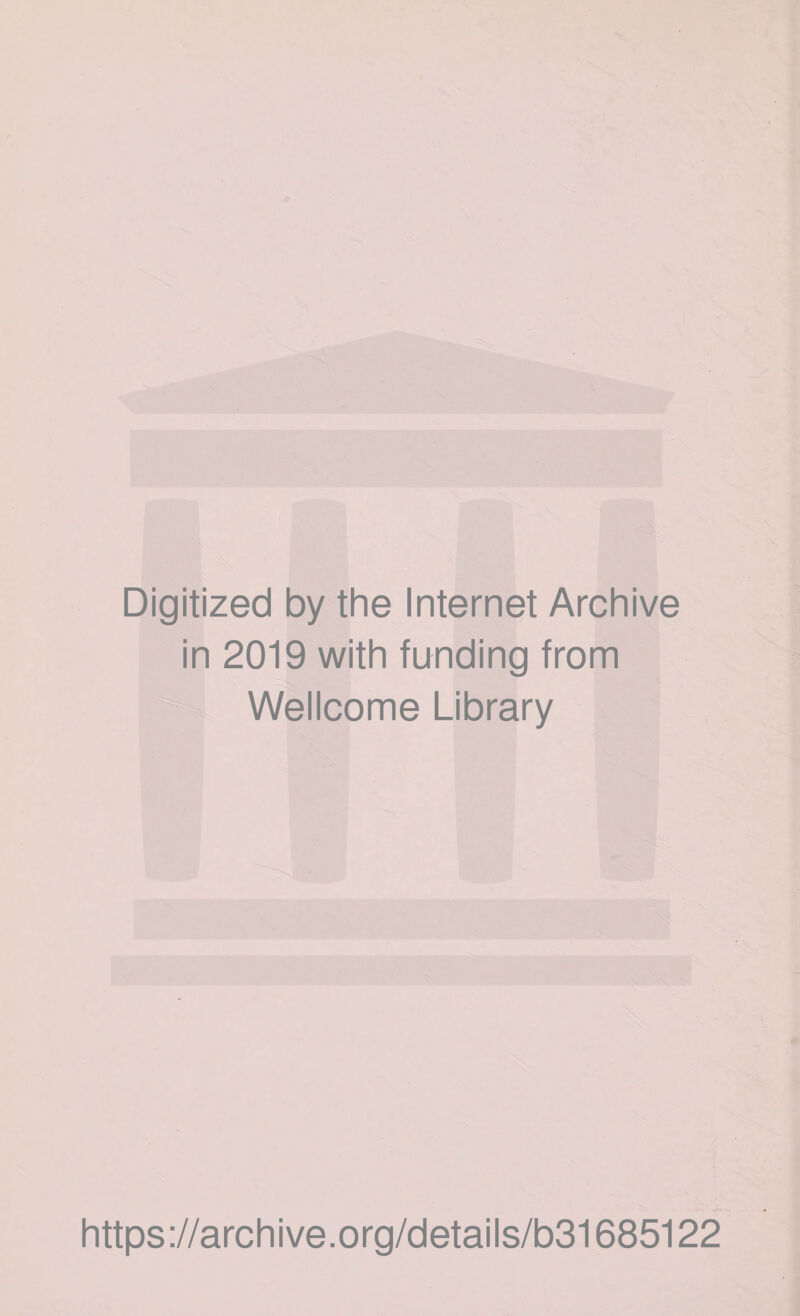 Digitized by the Internet Archive in 2019 with funding from Wellcome Library https://archive.org/details/b31685122