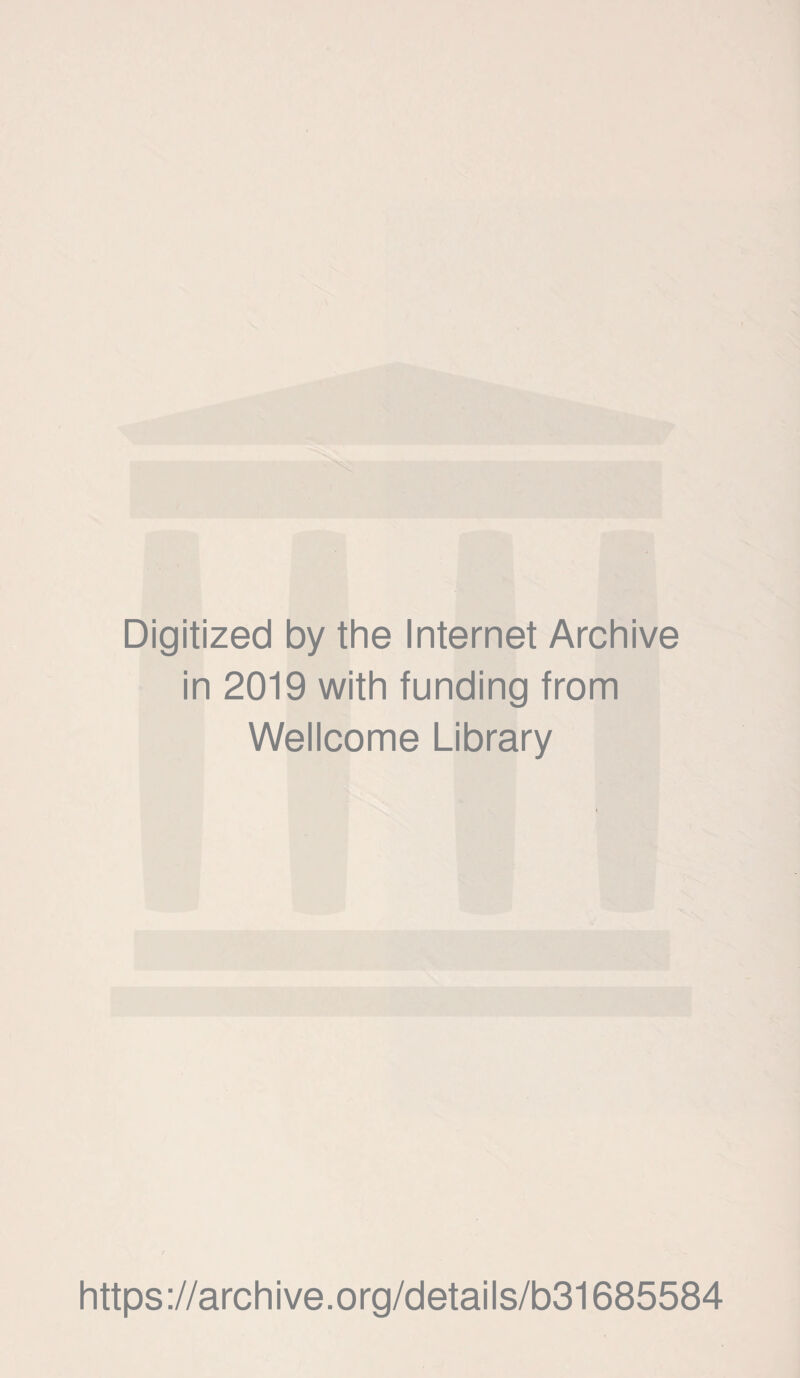 Digitized by the Internet Archive in 2019 with funding from Wellcome Library https://archive.org/details/b31685584