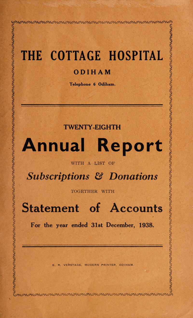 <=^ (c^ <^> C^J Cc^ C^ <^> Cc^ <^> <^> C^ tiT’i C^ <^<^iC^C^ THE COTTAGE HOSPITAL ODIHAM Subscriptions & Donations TOGETHER WITH Statement of Accounts ♦ For the year ended 31st December, 1938. S. R. VERSTAGE, MODERN PRINTER, ODIHAM. 1^7*) <£^ ^5 C^l 0^5 <^>