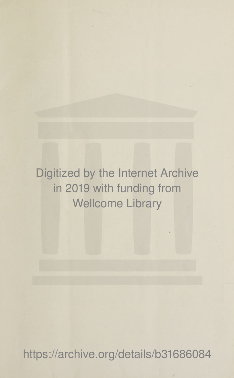 Digitized by the Internet Archive in 2019 with funding from Wellcome Library https://archive.org/details/b31686084