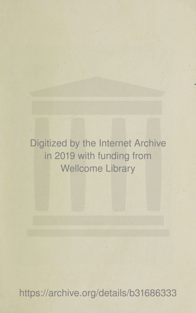 / / Digitized by the Internet Archive in 2019 with funding from Wellcome Library https://archive.org/details/b31686333