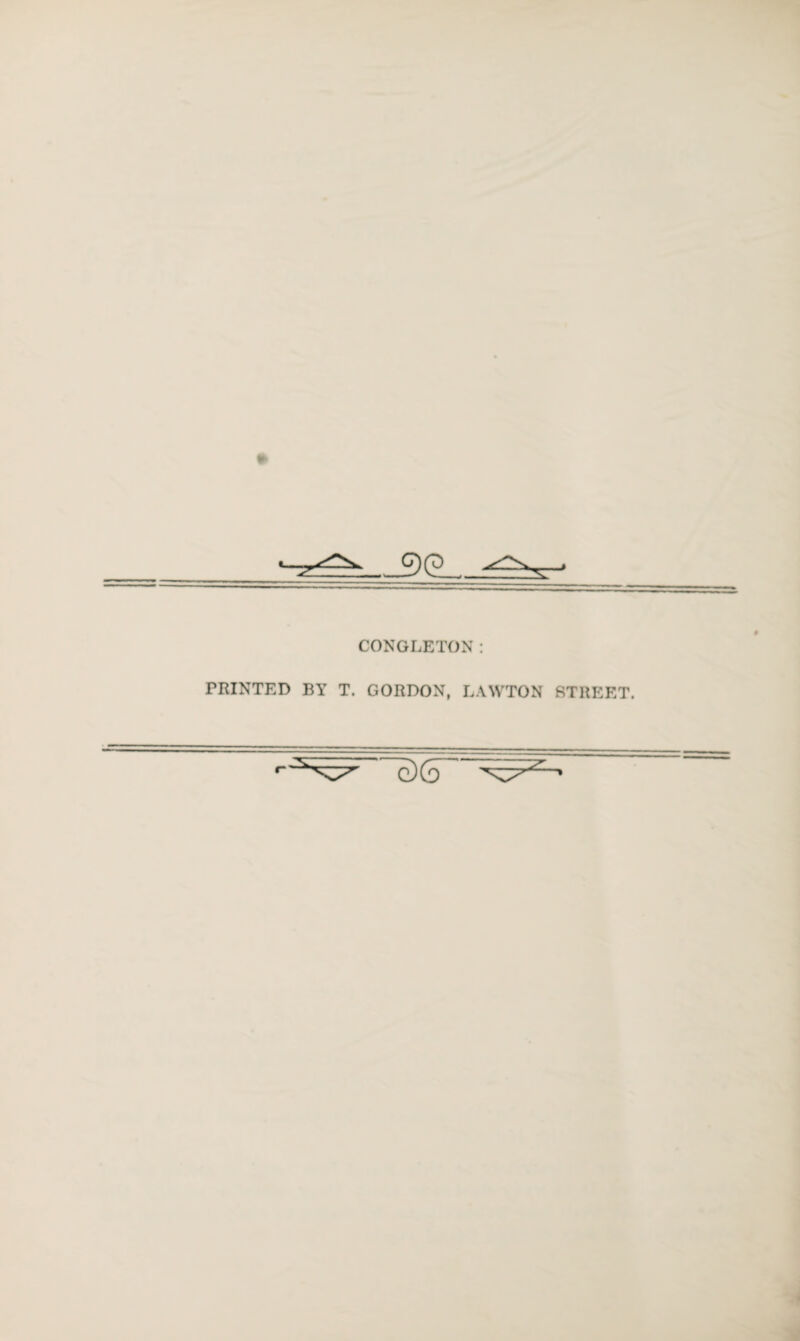 CONGLETON: PRINTED BY T. GORDON, LAWTON STREET.