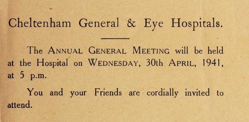 The Annual General Meeting will be held at the Hospital on WEDNESDAY, 30th APRIL, 1941, at 5 p.m. You and your Friends are cordially invited to attend.
