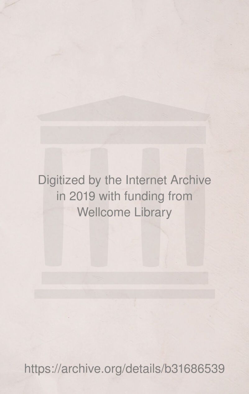 Digitized by the Internet Archive in 2019 with funding from Wellcome Library https://archive.org/details/b31686539