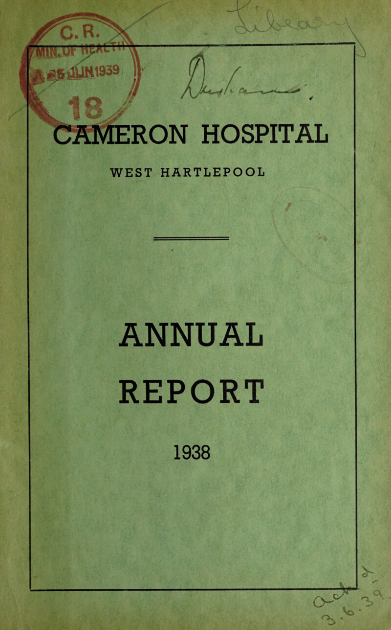 RON HOSPITAL WEST HARTLEPOOL ANNUAL REPORT 1938 cT O'* 'V-