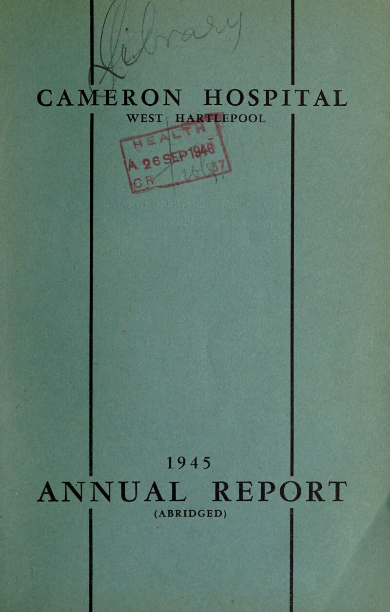 CAMERON HOSPITAL WEST HARTLEPOOL 1945 ANNUAL REPORT (ABRIDGED)