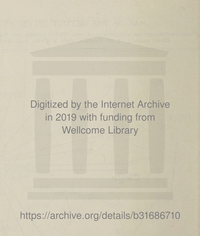 Digitized by the Internet Archive in 2019 with funding from Wellcome Library https://archive.org/details/b31686710