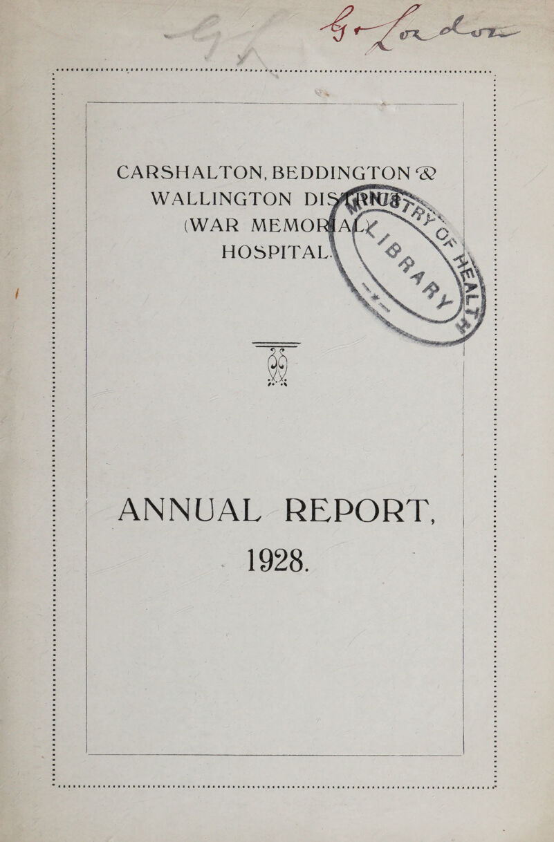 <TK^ CARSHALTON, BEDDINGTON ® WALLINGTON DI (WAR MEMORfAj HOSPITAL § /• ANNUAL REPORT, 1928.