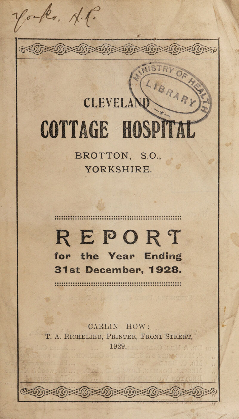 //'f' BROTTON, SO., YORKSHIRE. REPORT for* the Year* Ending 31st December, 1928. «• «• ♦ CAELIN HOW: T. A. Eichelieu, Printer, Front Street, 1929.