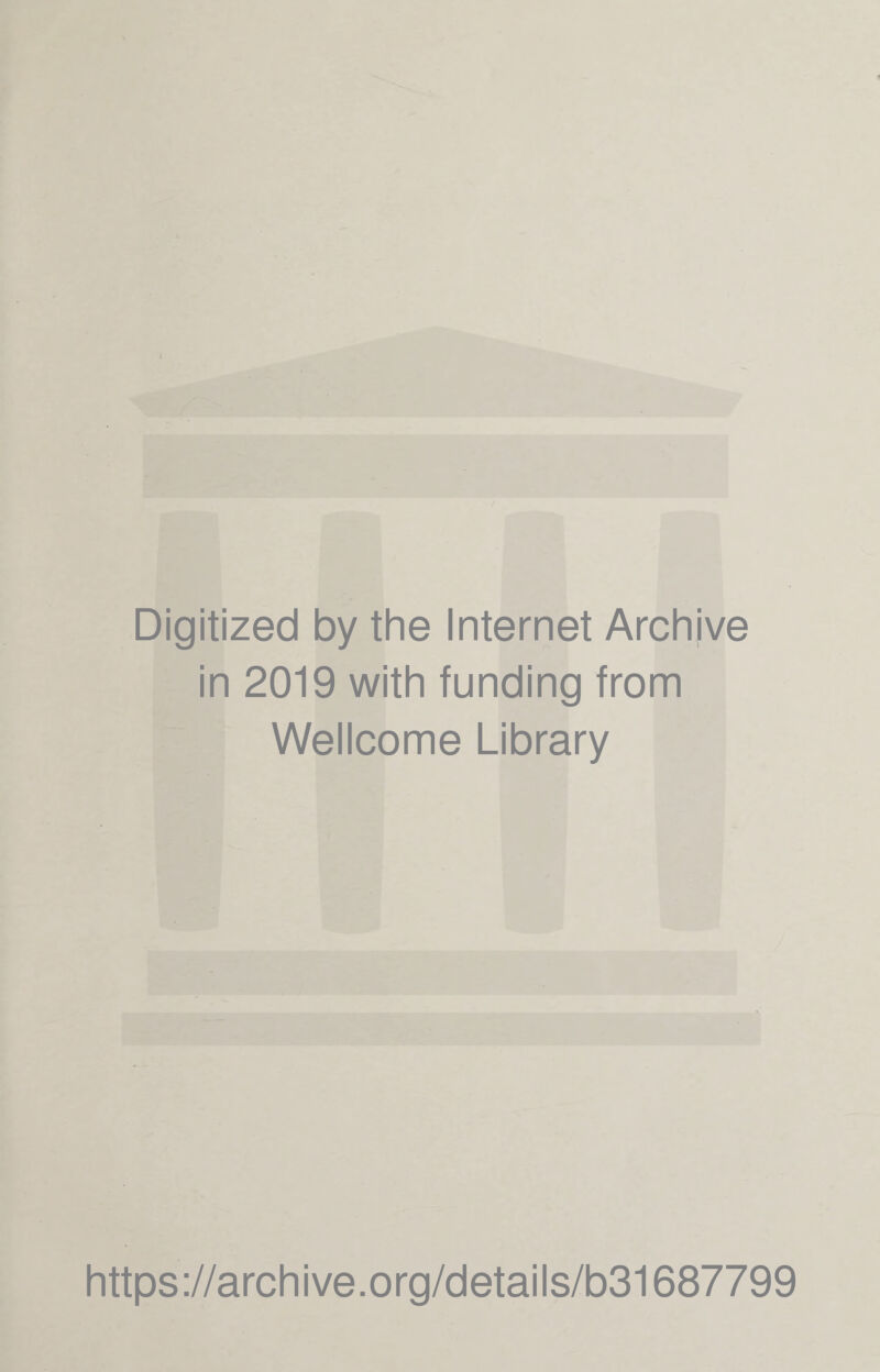 Digitized by the Internet Archive in 2019 with funding from Wellcome Library https://archive.org/details/b31687799