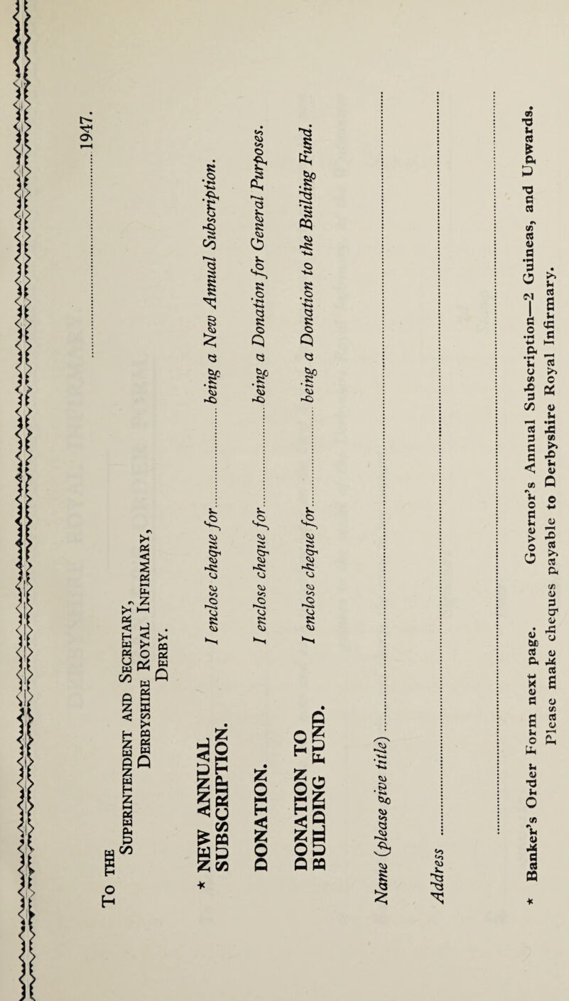 r- «0 to to o • r-i tO -C; -to w OS OQ OS uC^w w on Q Z < H z w OS ►H E C/5 >< CQ OS Q S w PQ 1 z ho OS w s c/3 ^2 S5 O M H I O Q >4 to ■s* «0 to OS N INk 1—) 7*1 tO to to hSS -s: *52 os tO to to ho Uh tO <o to to to to O Z O O o HH to **■*»* to to OS , $2 $2 S2 <5 ^ H < > to to to o H -Va to ^0 tO to « ***** to £ to <o to ^3 * Banker’s Order Form next page. Governor’s Annual Subscription—2 Guineas, and Upwards. Please make cheques payable to Derbyshire Royal Infirmary.