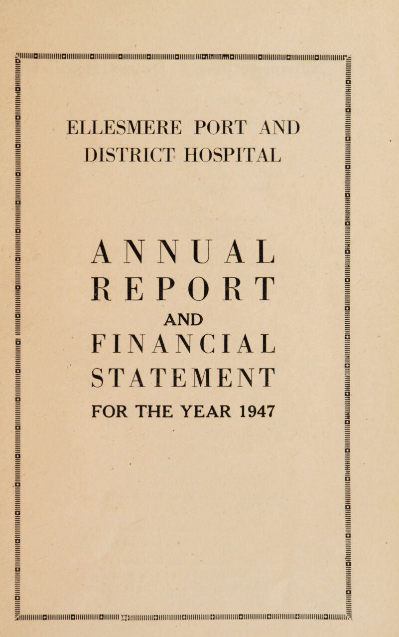 F;aiiii!iiiiii<o»MiiiiiiiiiaiHiiiiiiiiiaiiiiiiii!iiiaiiiiiiiiiiiiaii<iiiiiiiJiaiiiH4iiiiiiaiiiiiiiiiiiia<iiiiiiiiiiiaiiiiiiiii iDiiiiiiiiiiiiaiiiiiiiiiiifaiiiiiiiiiiiiaiiiiiiiiiiiiaiimiiiiiiiaiiiiiftiiiiiaiiiiiiiiiiiiaiiiiiiiiiinaiiimiiiiiiuiiiiiiii'^ ELLESMERE PORT AND DISTRICT HOSPITAL ANNUAL REPORT AND FINANCIAL STATEMENT FOR THE YEAR 1947
