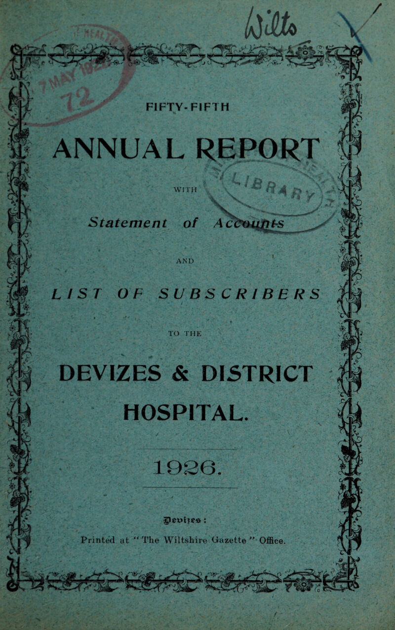 FIFTY-FIFTH ANNUAL REPORT DEVIZES & DISTRICT HOSPITAL. Printed at “The Wiltshire Gazette Office /