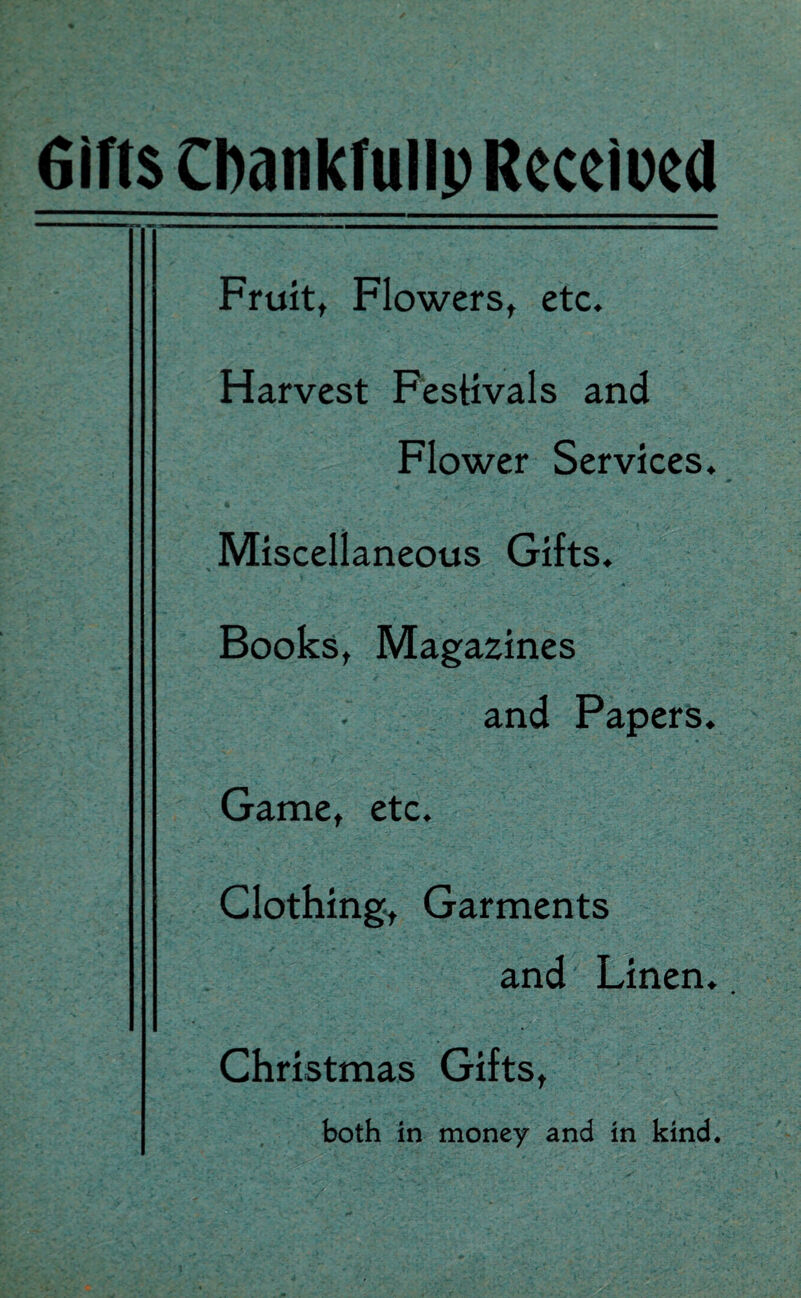 Gifts Chankfullp Received Fruit, Flowerst etc. Harvest Festivals and Flower Services. Miscellaneous Gifts. Books, Magazines and Papers. Game, etc. Clothing, Garments and Linen.. Christmas Gifts, both in money and in kind.