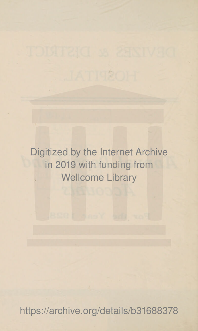 Digitized by the Internet Archive in 2019 with funding from Wellcome Library https://archive.org/details/b31688378