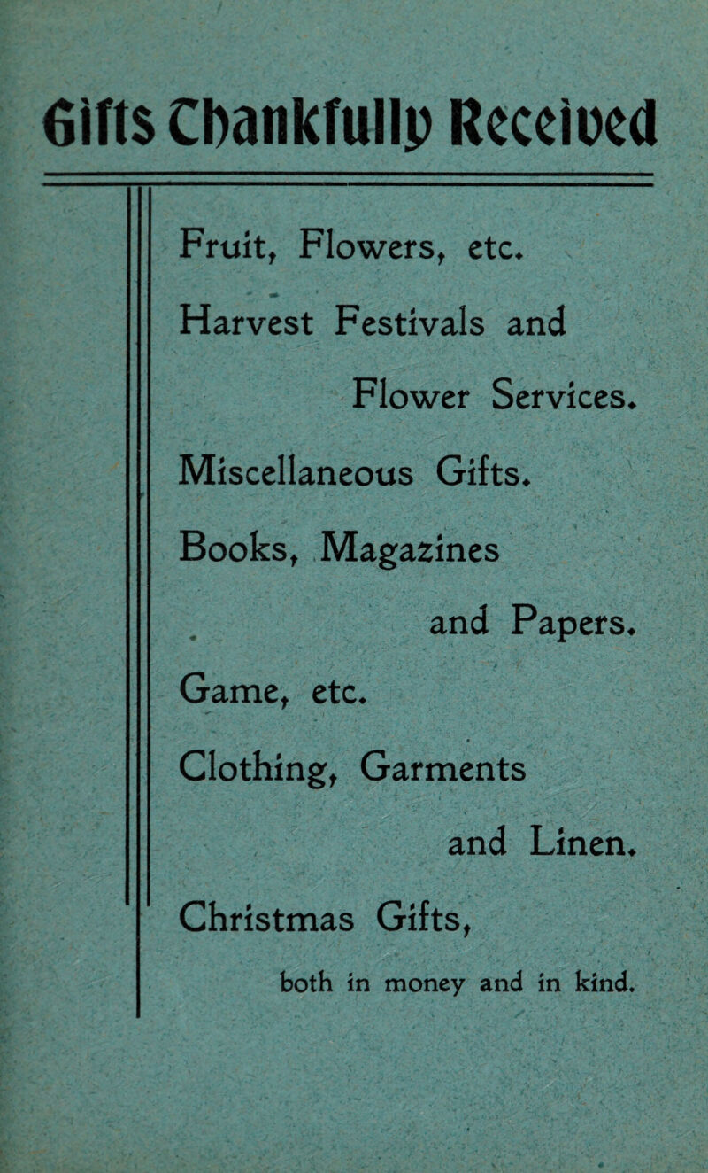 Gifts CDankfullp Received Fruit, Flowers, etc. Harvest Festivals and Flower Services. Miscellaneous Gifts. Books, Magazines and Papers. Game, etc. # Clothing, Garments and Linen. Christmas Gifts, both in money and in kind.