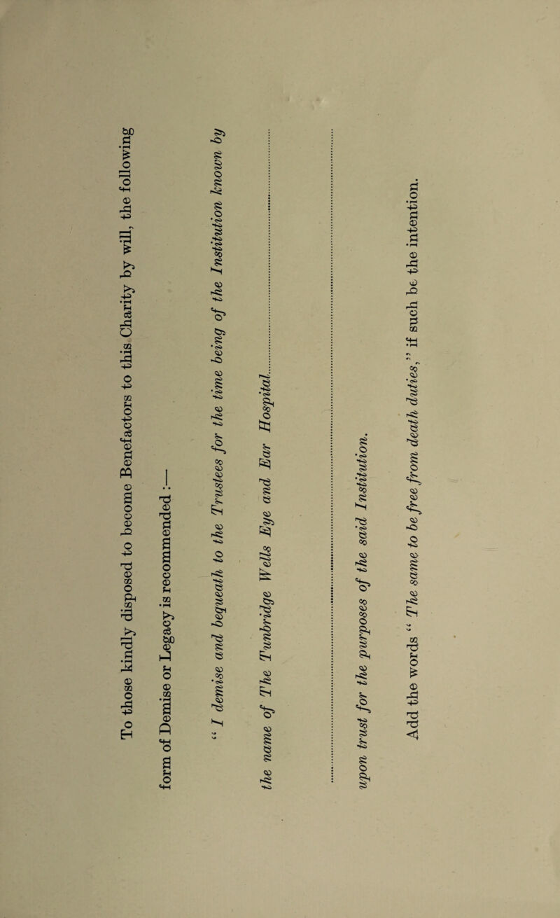 To those kindly disposed to become Benefactors to this Charity by will, the following 3* -© a a o © © P CO • l-t o eg bJO © © £ © © •<s> HO © HO • <S> HO CO © © pS HO •s* ©4 © •<s> © *© © • <>> •Ki <43 pS i-* p .© oc <43 © •K> © K> PS •sa © <43 © ©i <43 <3 © © © ■+^> •<s> ©H <*> © p © 1 • • 'd HO co © p © © © © Pi © Em © PS <43 ©4 oo r-«^> © © © ■ <S> iN <3 §5 © p O © co • i—i a © p mh o a p <43 =0 •<s> © H v# v# © PS Em © © <43 PS Pi o • r—> -p P3 © Pi • pH © ^3 -p © r^> © CO MH © • <S> © ■« *K» Oo © H •<S> © *“0 © PS •1.* Oo <43 0O © £< © © PS •f* P ■S. HO CO © p HO © © I1 =o <43 • <S> © pS © <43 ©3 © © <43 <43 <3 © «i»a <43 © «0 © PS Em co H3 P O £ © T3 <1