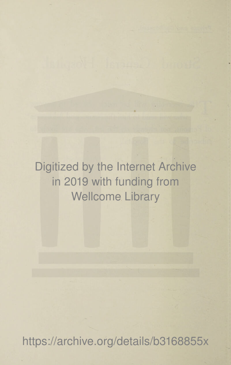 Digitized by the Internet Archive in 2019 with funding from Wellcome Library https://archive.org/details/b3168855x