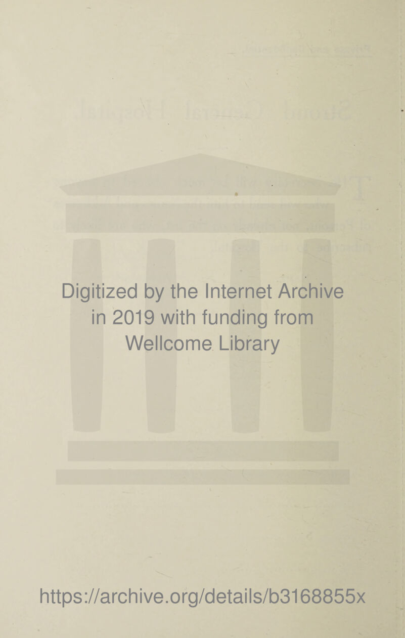 Digitized by the Internet Archive in 2019 with funding from Wellcome Library https://archive.org/details/b3168855x
