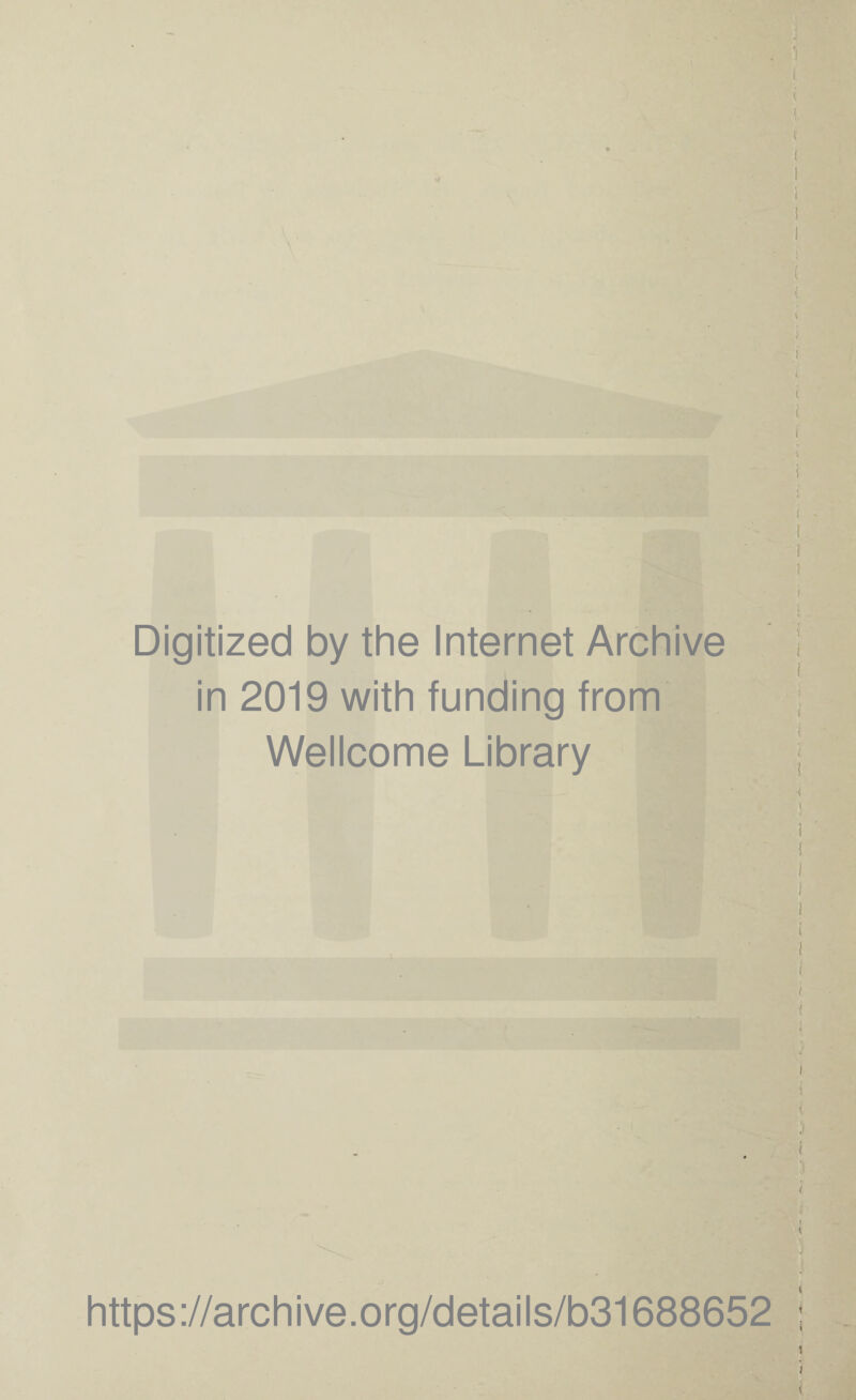 Digitized by the Internet Archive in 2019 with funding from Wellcome Library https://archive.org/details/b31688652