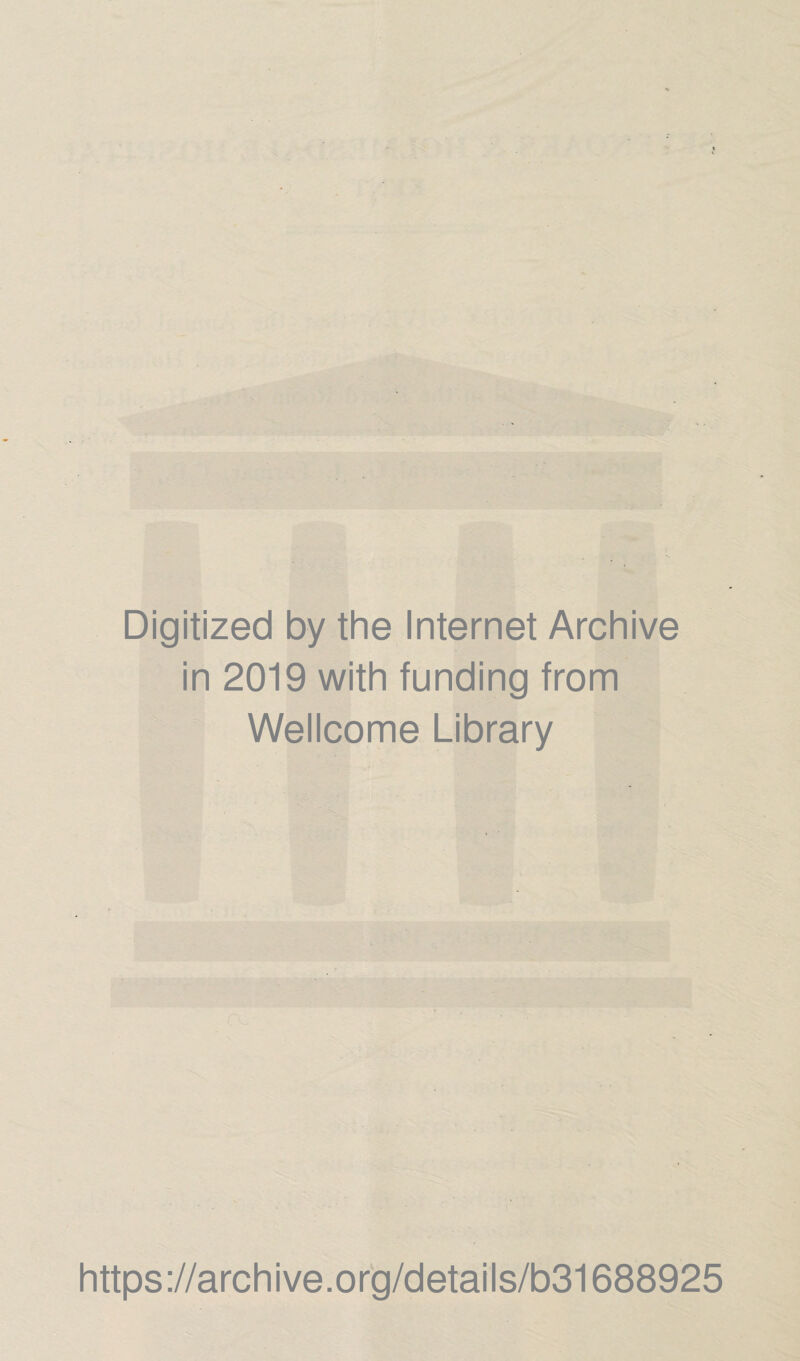 Digitized by the Internet Archive in 2019 with funding from Wellcome Library https://archive.org/details/b31688925