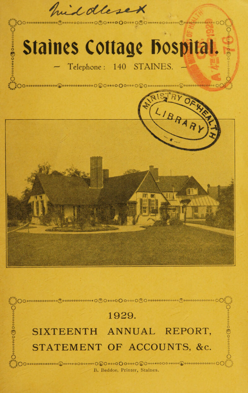 % Q°<5 o oQO oooooooooooooo0oooooOOOoooo« O&O •°®0 O Oo®° 0(2)0 ooooo oOOooooofJooaoooooooooao O O0 OoO° » V-, *o ' SS o © o o Staines Cottage hospii.il. - Telephone: 140 STAINES. 4ft V* o O d o *© o o • O O ooooooooooooooQoooooooooooooo O (2 0°®°0 O 0°° ° 0@0 ooooooooooooooQq oqdoo o°°o° <50° O°°0C o*o 0r>0 o cQO OOOOOOOOOOOOOO0OOOOOOOOOOOOOO 0®0 OOOO O Oooo 0(2)0 OOOOOOOOOOOCOC0OOOOOOOOOOOOOO oOl I °OoO°W o o o o o o o o © o Q o o o o o o o SIXTEENTH 1929. ANNUAL REPORT, STATEMENT OF ACCOUNTS, &c. o O O 0 O o o o o O o ? Q Q oooooooooooooo(©ooooo o OOooooo Ol© O o 00O O Oo 00 O © O 00ob oOO O 00000(^)00000000000000 O Oo o °000® °°oO B. Beddoe, Printer, Staines.