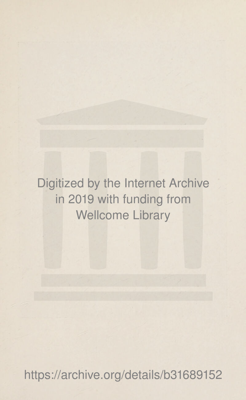 Digitized by the Internet Archive in 2019 with funding from Wellcome Library https://archive.org/details/b31689152
